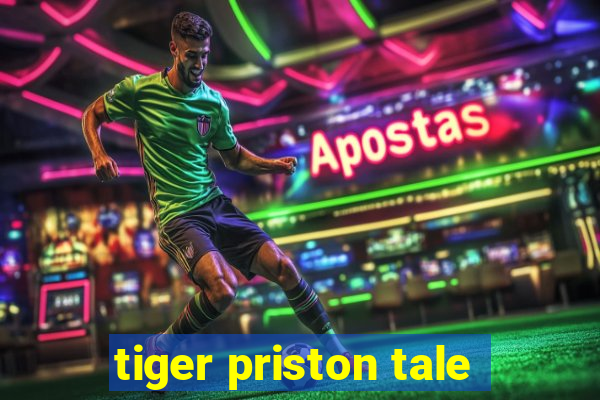 tiger priston tale