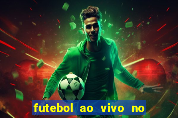 futebol ao vivo no celular futemax