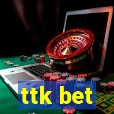 ttk bet