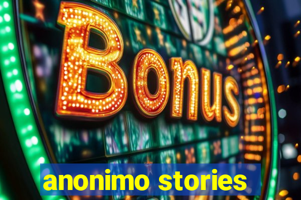 anonimo stories