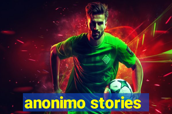 anonimo stories