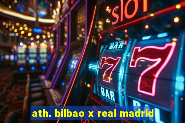 ath. bilbao x real madrid