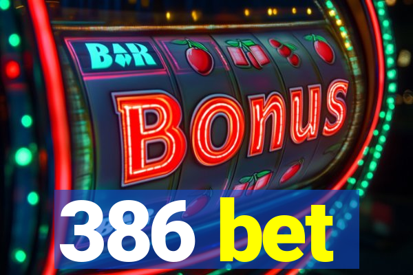 386 bet