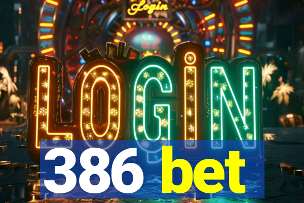 386 bet