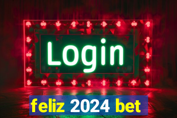 feliz 2024 bet