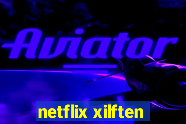 netflix xilften