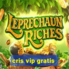 cris vip gratis