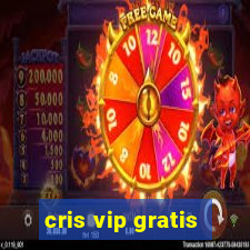 cris vip gratis