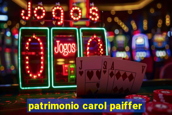 patrimonio carol paiffer