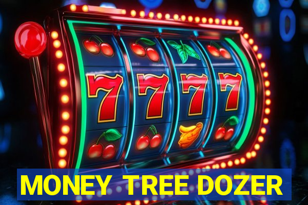 MONEY TREE DOZER