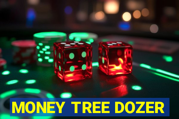 MONEY TREE DOZER