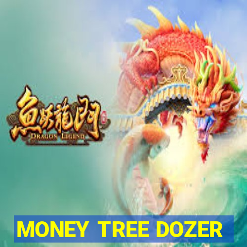 MONEY TREE DOZER