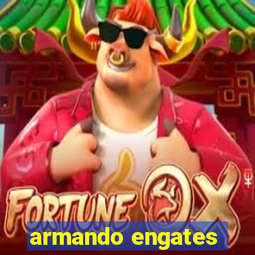 armando engates