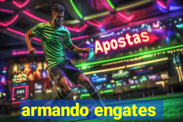 armando engates