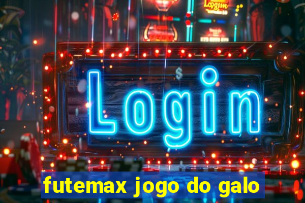 futemax jogo do galo