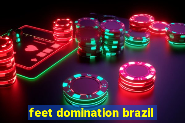 feet domination brazil