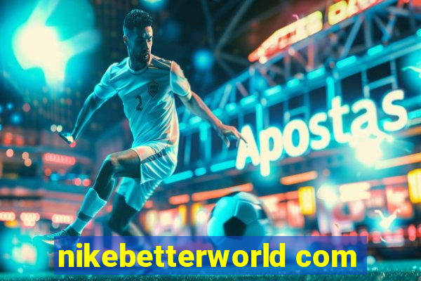 nikebetterworld com