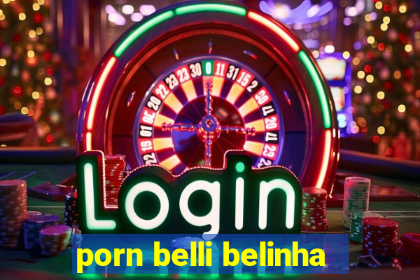 porn belli belinha