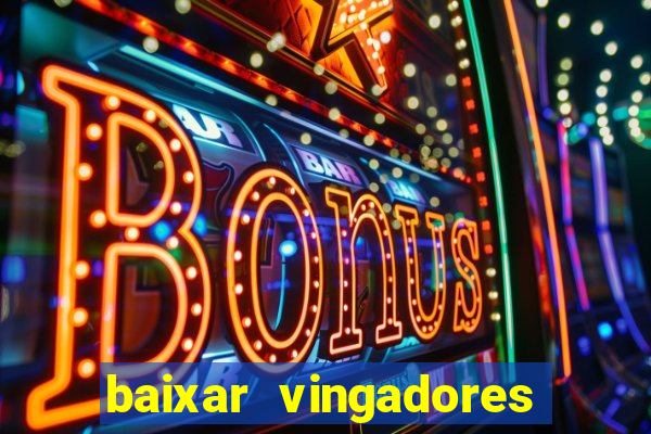 baixar vingadores guerra infinita google drive