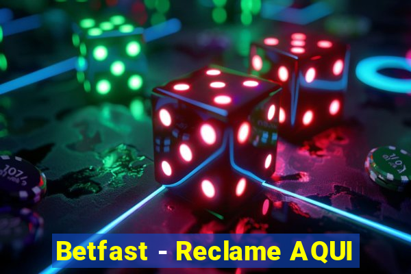 Betfast - Reclame AQUI