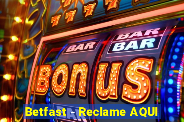 Betfast - Reclame AQUI