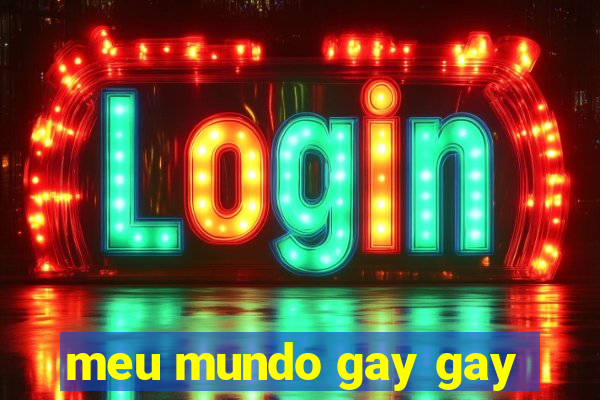 meu mundo gay gay