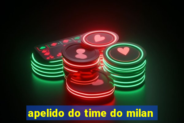 apelido do time do milan