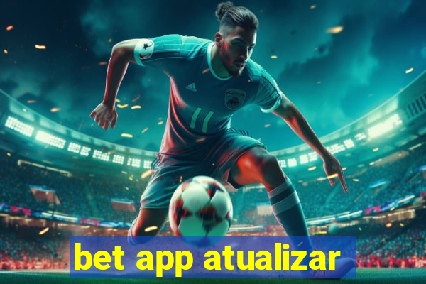 bet app atualizar