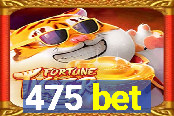 475 bet