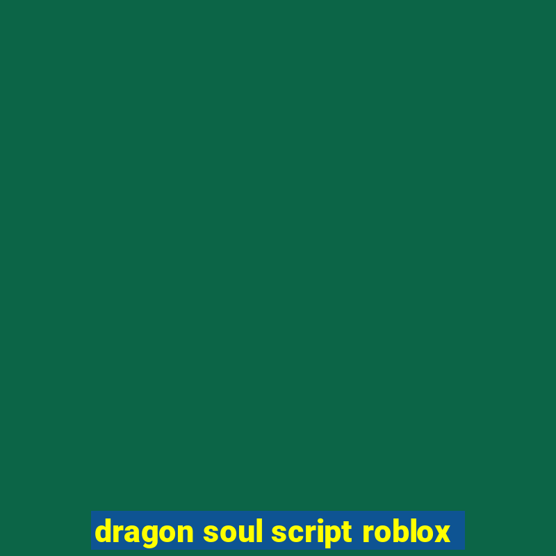 dragon soul script roblox