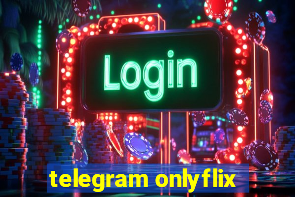 telegram onlyflix