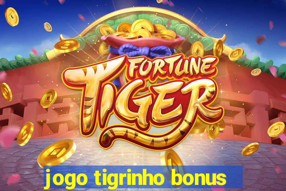 jogo tigrinho bonus