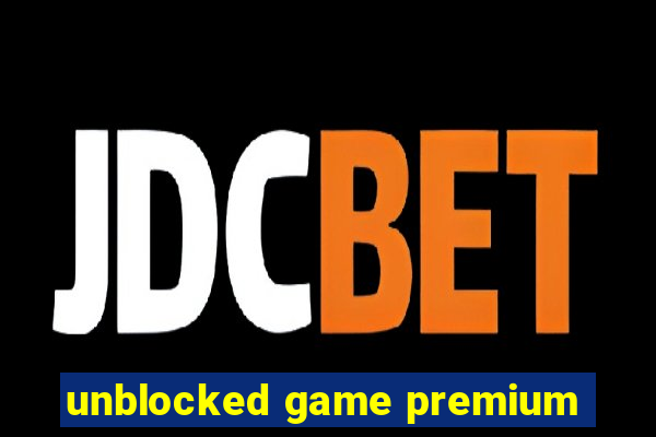 unblocked game premium