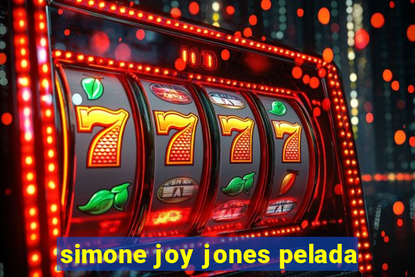 simone joy jones pelada