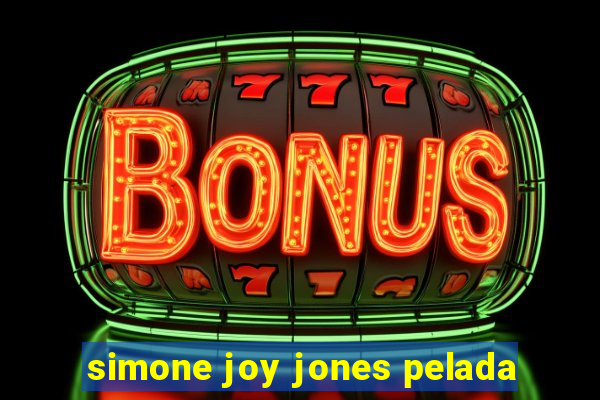 simone joy jones pelada