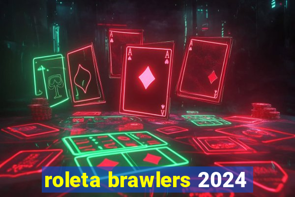 roleta brawlers 2024