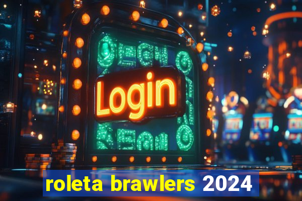 roleta brawlers 2024