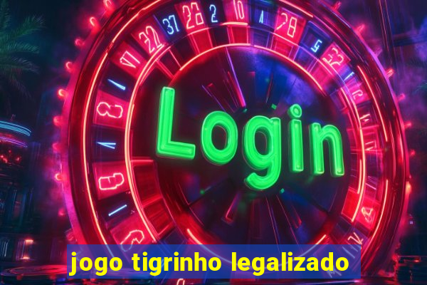 jogo tigrinho legalizado