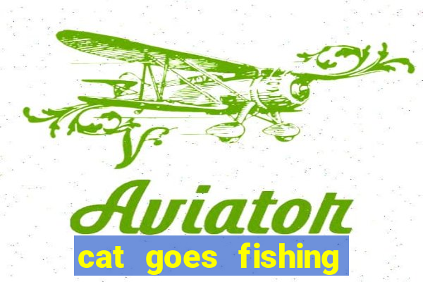 cat goes fishing free download