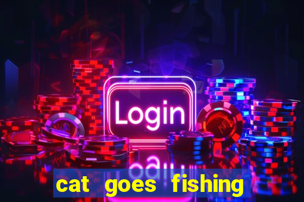 cat goes fishing free download