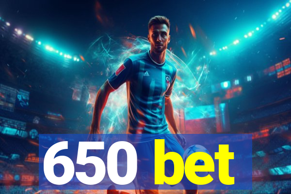 650 bet