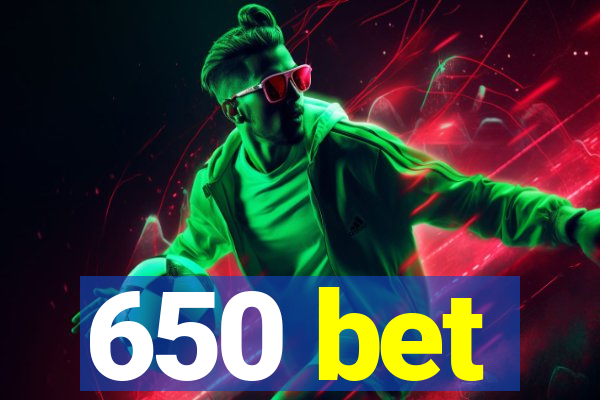 650 bet