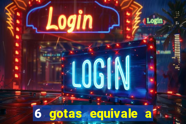 6 gotas equivale a quantos ml