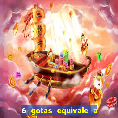 6 gotas equivale a quantos ml