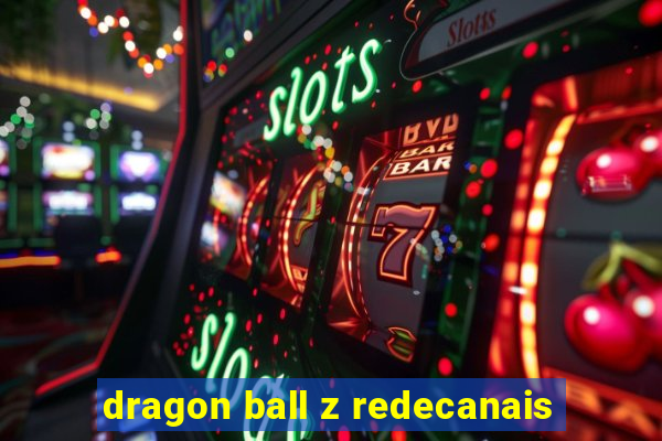 dragon ball z redecanais