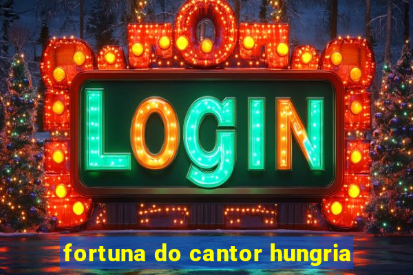 fortuna do cantor hungria