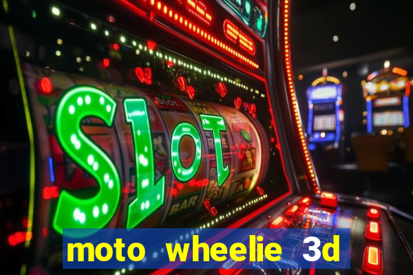 moto wheelie 3d dinheiro infinito