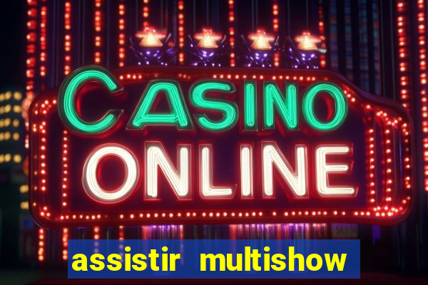 assistir multishow online gratis