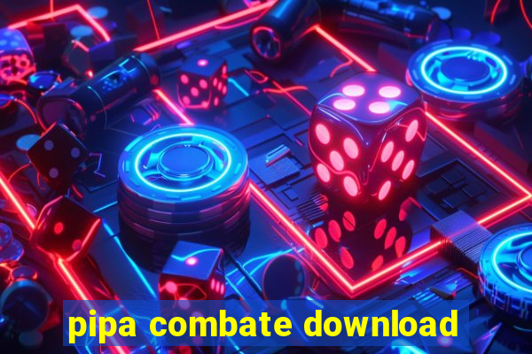 pipa combate download