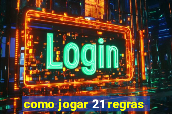 como jogar 21 regras